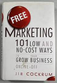 Free Marketing : 101 Low and No Cost Ways to Grow Your Business